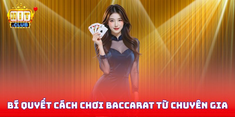 Bí quyết cách chơi Baccarat từ các chuyên gia