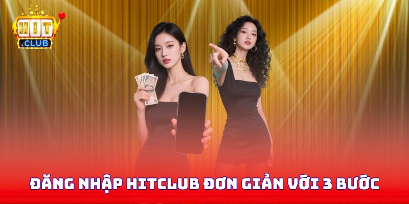 Đăng nhập Hitclub đơn giản với 3 bước