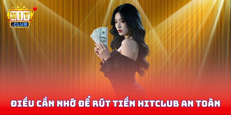 Điều cần nhớ để rút tiền Hitclub an toàn suôn sẻ