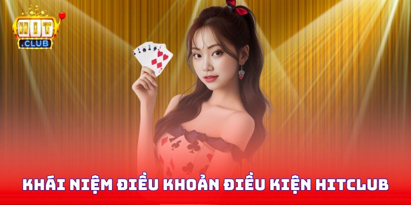Khái niệm điều khoản điều kiện Hitclub