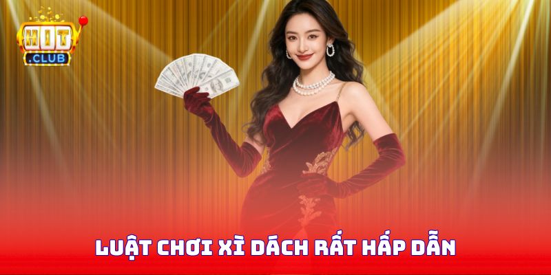 Luật chơi xì dách rất hấp dẫn