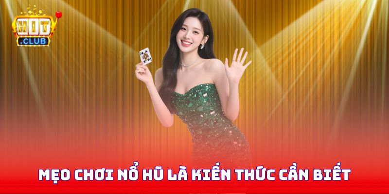 Mẹo chơi nổ hũ là kiến thức cần biết